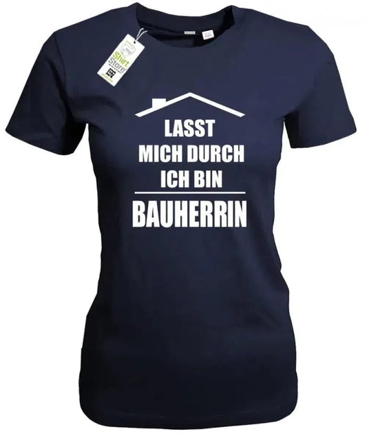 Lasst mich durch ich bin Bauherrin - Damen T-Shirt