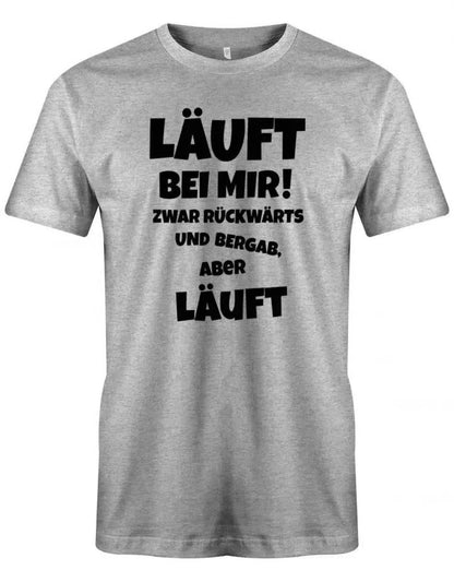 Läuft bei mir ! Zwar rückwärts und bergab aber läuft - Herren T-Shirt