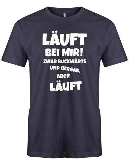 Läuft bei mir ! Zwar rückwärts und bergab aber läuft - Herren T-Shirt
