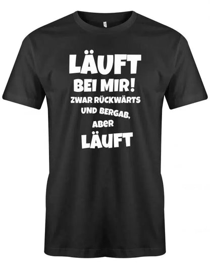 Läuft bei mir ! Zwar rückwärts und bergab aber läuft - Herren T-Shirt