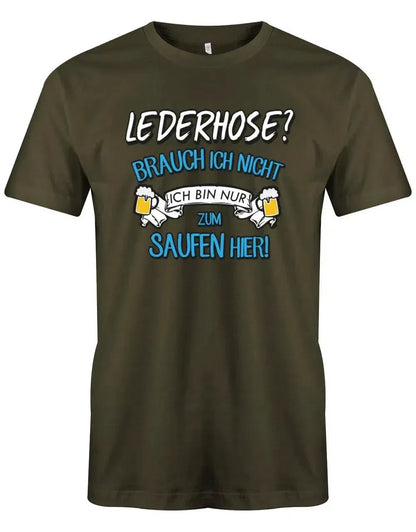 Lederhose brauch ich nicht ich bin nur zum saufen hier - Oktoberbierfest Trachten Shirt Herren