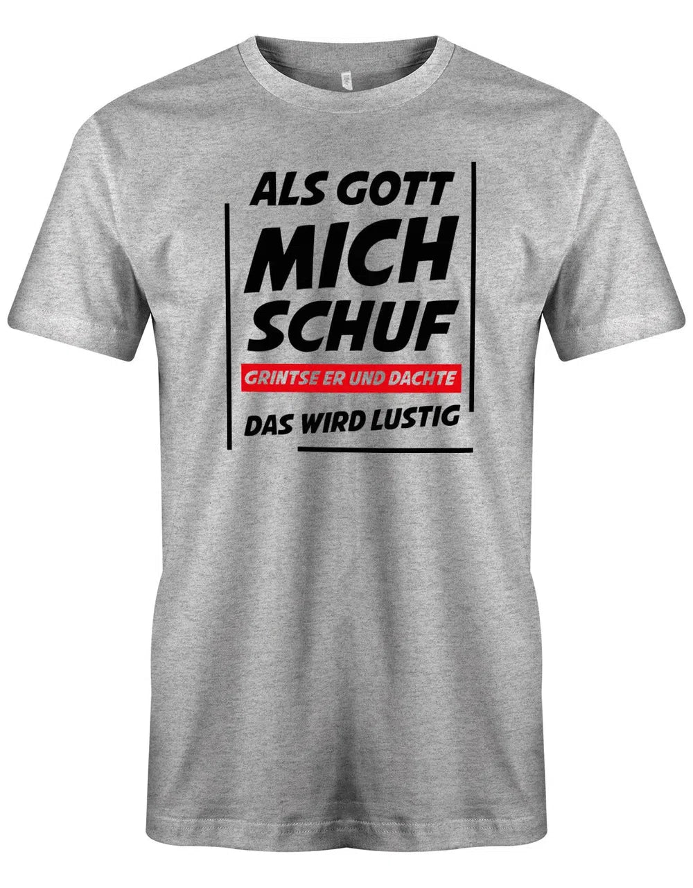 Lustige Sprüche Shirt Als Gott mich schuf grinste er und dachte das wird lustig - Männer