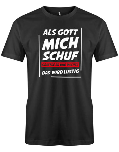 Lustige Sprüche Shirt Als Gott mich schuf grinste er und dachte das wird lustig - Männer