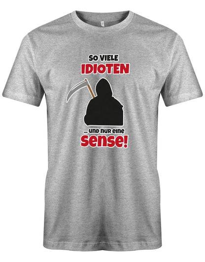 Lustige Sprüche Shirt So viele Idioten und nur eine Sense - Männer