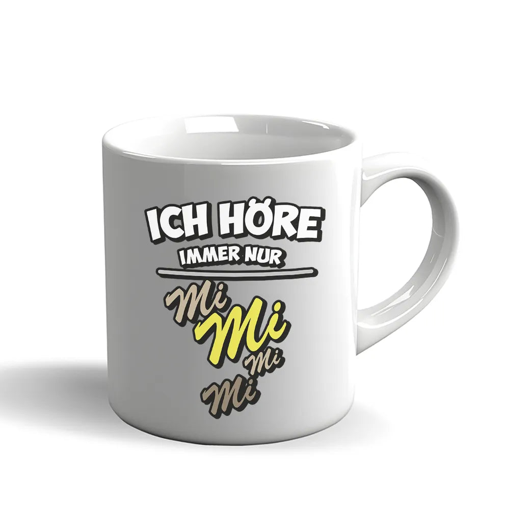 Ich höre immer nur Mi Mi Mi – Sprüche Tasse Kaffeebecher