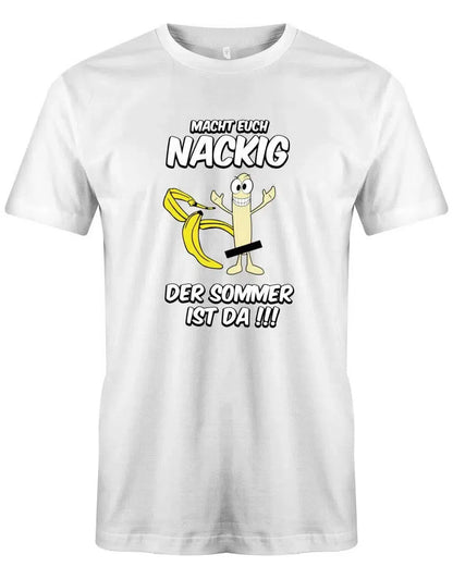 Macht euch nackig der Sommer ist da - Lustige Sprüche - Herren T-Shirt