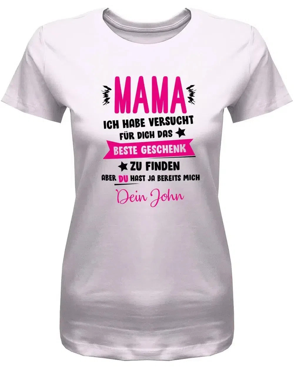 Mama ich habe versucht das beste Geschenk zu finden hast ja mich - Wunschname - Damen Shirt