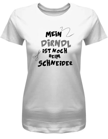 Mein Dirndl ist noch beim Schneider - Oktober-Volksfest- Damen T-Shirt