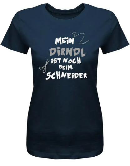 Mein Dirndl ist noch beim Schneider - Oktober-Volksfest- Damen T-Shirt