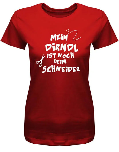 Mein Dirndl ist noch beim Schneider - Oktober-Volksfest- Damen T-Shirt
