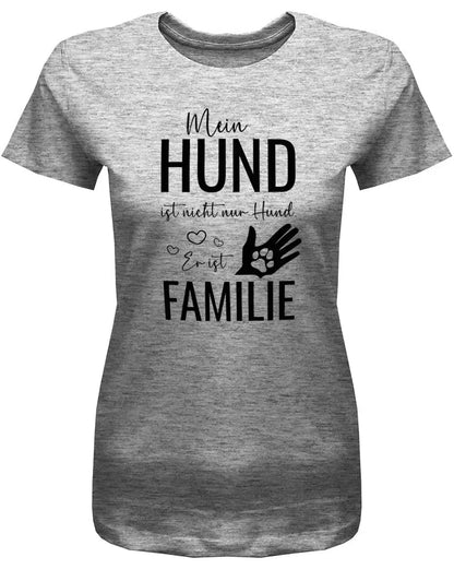 Mein Hund ist nicht nur Hund - Er ist Familie - Damen T-Shirt