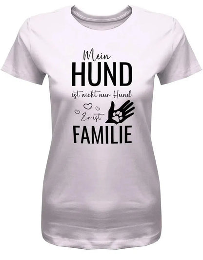 Mein Hund ist nicht nur Hund - Er ist Familie - Damen T-Shirt