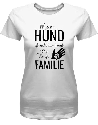 Mein Hund ist nicht nur Hund - Er ist Familie - Damen T-Shirt