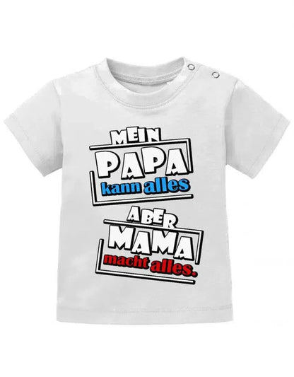 Mein Papa kann alles aber Mama macht alles - Baby T-Shirt