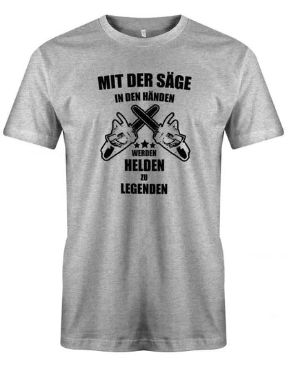 Mit der Säge in den Händen werden Helden zu Legenden - Kettensäge - Herren T-Shirt