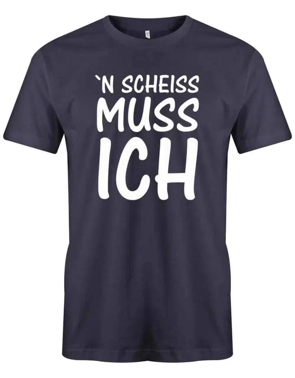 N Scheiss Muss ich - Fun Lustige Sprüche - Herren T-Shirt