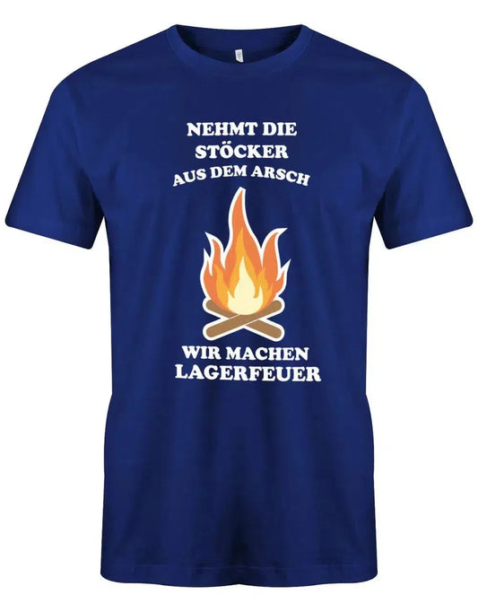 Nehmt die Stöcker aus dem Arsch wir machen Lagerfeuer - Camper - Herren T-Shirt