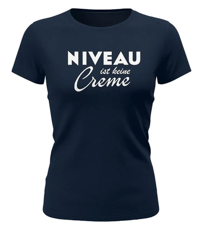 T Shirt Frauen lustig – Niveau ist keine Creme Spruch