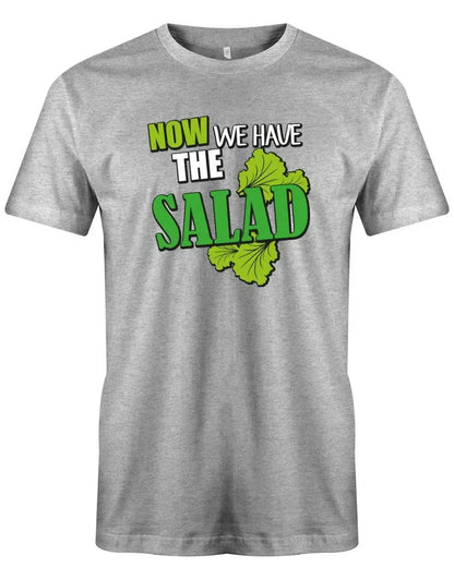 Now we have the salad - Deutsch English - Denglish Sprüche Lustiges Fun T Shirt Herren