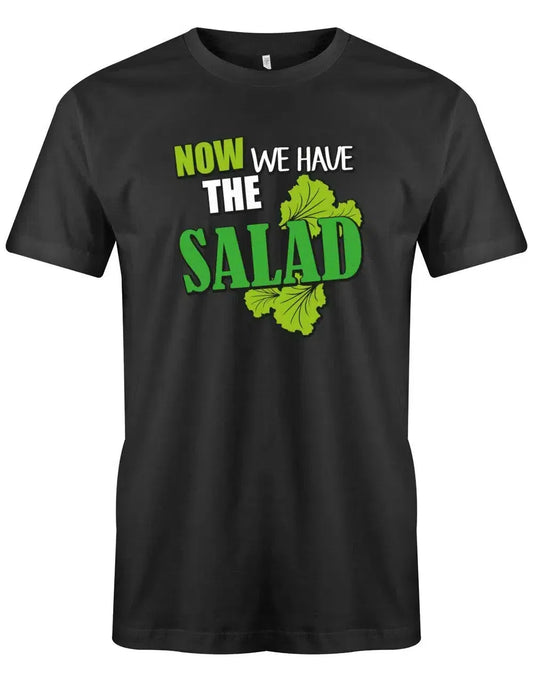 Now we have the salad - Deutsch English - Denglish Sprüche Lustiges Fun T Shirt Herren