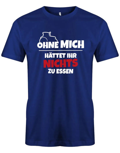Ohne mich hättet ihr nichts zu Essen - Landwirt - Herren T-Shirt