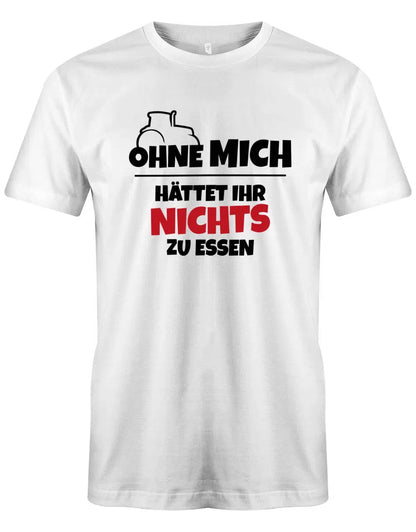 Ohne mich hättet ihr nichts zu Essen - Landwirt - Herren T-Shirt