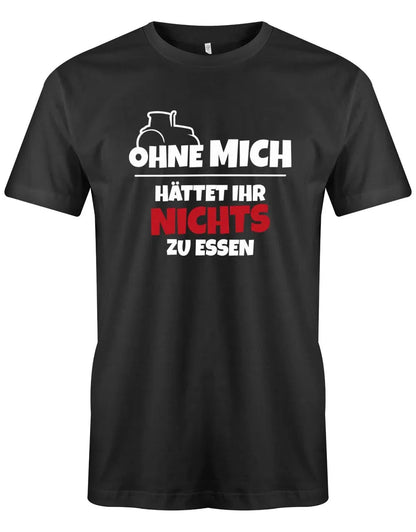 Ohne mich hättet ihr nichts zu Essen - Landwirt - Herren T-Shirt