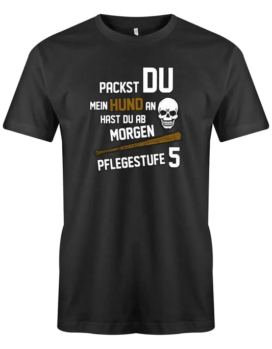 Packst du mein Hund an - Pflegestufe 5 - Herren T-Shirt