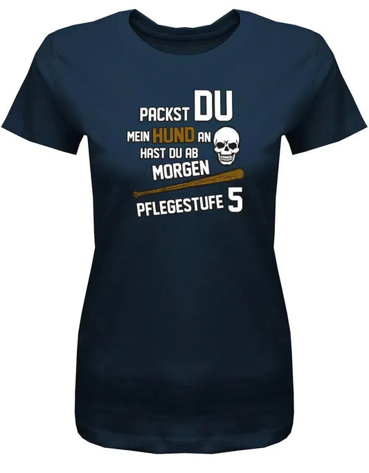 Packst du meinen Hund an - Pflegestufe 5 - Damen T-Shirt