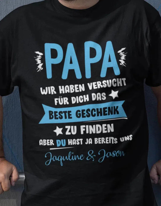 Papa wir haben versucht das beste Geschenk zu finden hast ja uns - Wunschname - Papa Shirt Herren