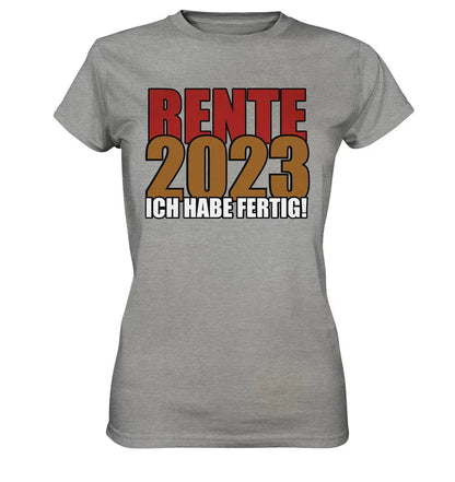 Rente 2025 Ich habe fertig! - Ladies Premium Shirt