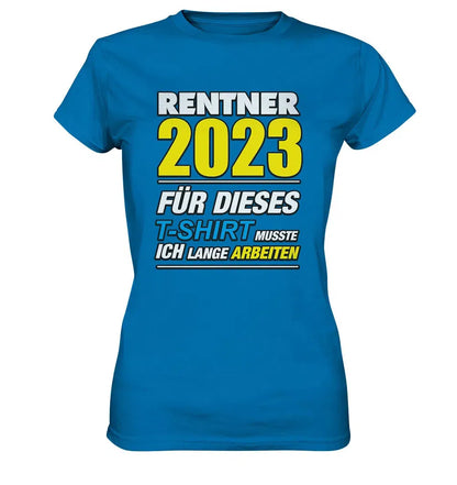 Rentner 2025 für dieses T-Shirt musste ich lange arbeiten - Ladies Premium Shirt