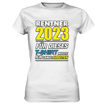 Rentner 2025 für dieses T-Shirt musste ich lange arbeiten - Ladies Premium Shirt