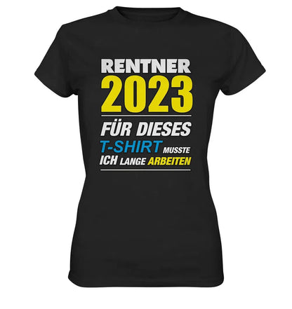 Rentner 2025 für dieses T-Shirt musste ich lange arbeiten - Ladies Premium Shirt