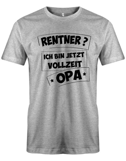 Rentner ? Ich bin jetzt Vollzeit Opa Rente Herren T-Shirt