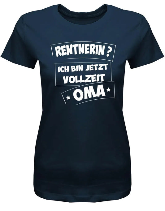 Rentnerin ? Ich bin jetzt Vollzeit Oma Rente Damen T-Shirt