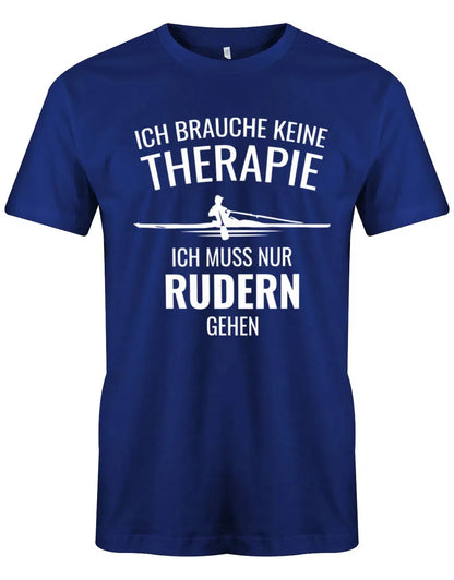 Ruder Shirt Herren - Ich brauche keine Therapie ich muss nur rudern gehen