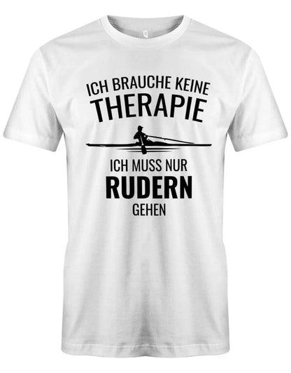 Ruder Shirt Herren - Ich brauche keine Therapie ich muss nur rudern gehen