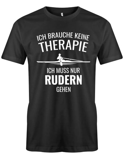 Ruder Shirt Herren - Ich brauche keine Therapie ich muss nur rudern gehen
