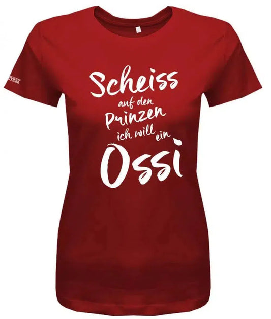 Scheiss auf den Prinzen ich will ein Ossi - Osten - Damen T-Shirt