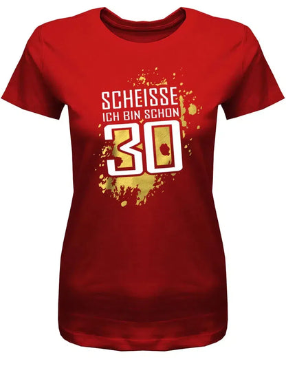 Scheisse ich bin schon 30 - 30 Geburtstag Shirt Frau