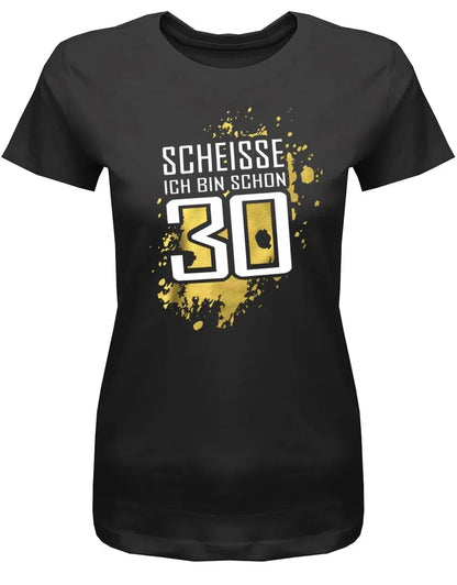 Scheisse ich bin schon 30 - 30 Geburtstag Shirt Frau
