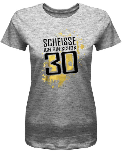 Scheisse ich bin schon 30 - 30 Geburtstag Shirt Frau