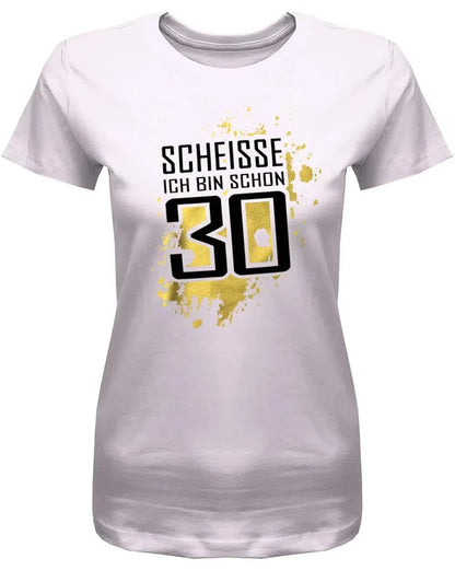 Scheisse ich bin schon 30 - 30 Geburtstag Shirt Frau