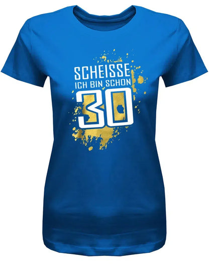 Scheisse ich bin schon 30 - 30 Geburtstag Shirt Frau