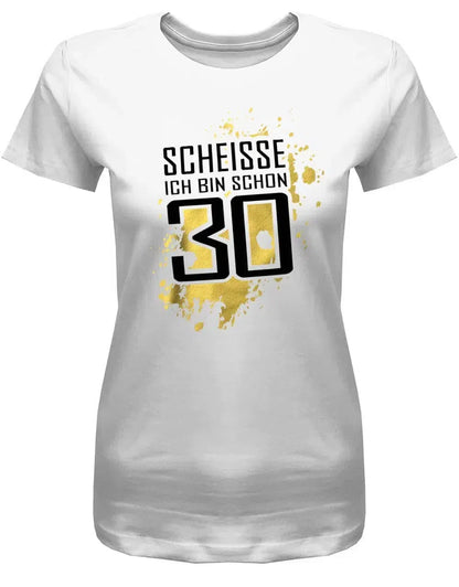 Scheisse ich bin schon 30 - 30 Geburtstag Shirt Frau