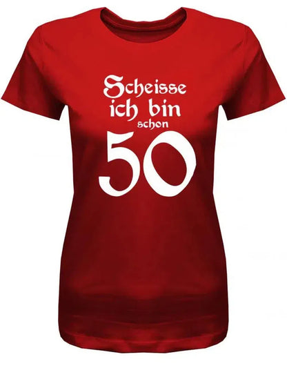 Scheisse ich bin schon 50 - Geburtstag - Damen T-Shirt