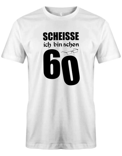 Scheisse ich bin schon 60 - 60 Geburtstag Männer Shirt