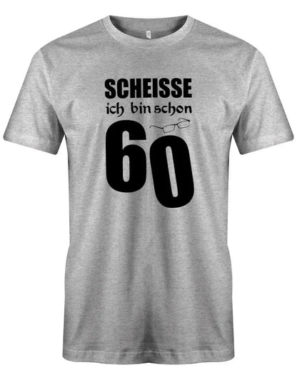Scheisse ich bin schon 60 - 60 Geburtstag Männer Shirt