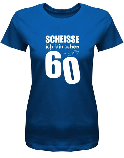 Scheisse ich bin schon 60 - 60 Geburtstag Shirt Frau